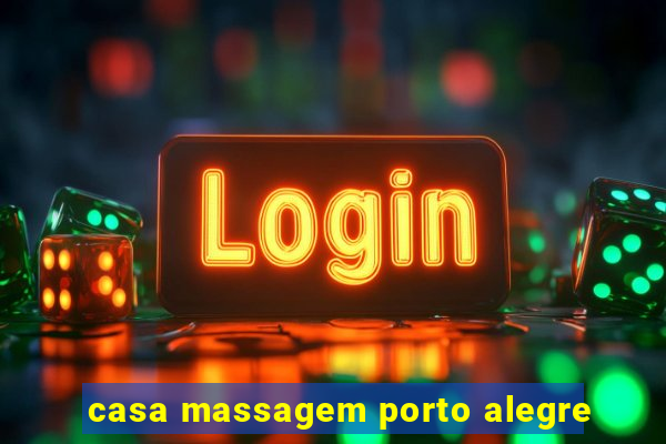 casa massagem porto alegre